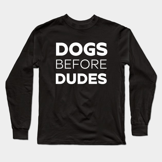 Dogs Before Dudes T - Shirt Funny Sarcastic Dog Lover Anti Social Pug Puppy Lover Gift Long Sleeve T-Shirt by Zamira